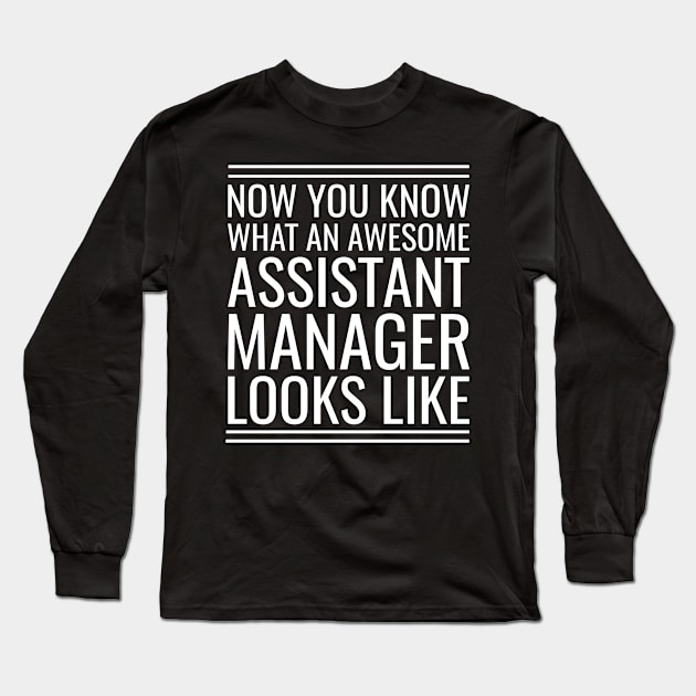 Now You Know What An Awesome Assistant Manager Looks Like Long Sleeve T-Shirt by Saimarts